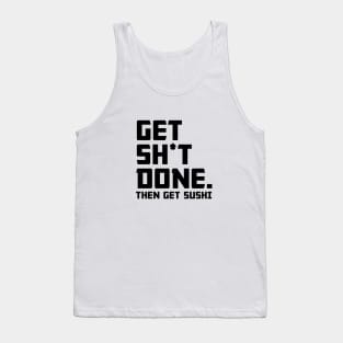 Get Shit Done Then Sushi Tank Top